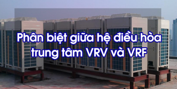HỆ THỐNG ĐIỀU HÒA VRV LÀ GÌ? VRF LÀ GÌ? ƯU NHỰƠC ĐIỂM VÀ PHẠM VI ÁP DỤNG
